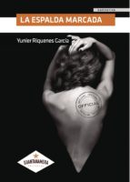 LA ESPALDA MARCADA, de YUNIER RIQUENES GARCIA | portada del libro