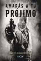 Amarás a tu prójimo, de AGUSTIN ROMERO ENCINAS | portada del libro