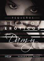 Pequeños relatos eróticos Damy, de DAMARIS GIL MESAS | portada del libro