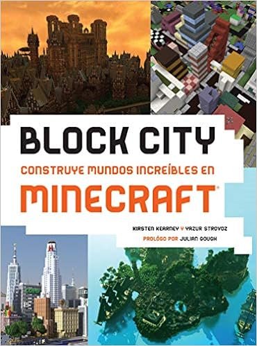 BLOCK CITY CONSTRUYE MUNDOS INCREIBLES EN MINECRAFT, de KEARNEY,KIRSTEN | portada del libro