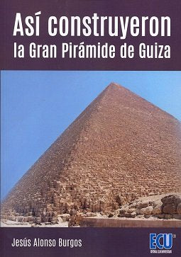 Así construyeron la Gran Pirámide de Guiza, de Alonso Burgos, Jesús Daniel | portada del libro