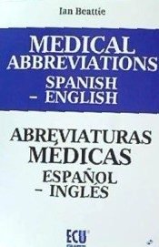 Medical abbreviations Spanish to English. Abreviaturas médicas español a inglés, de Beattie, Ian | portada del libro