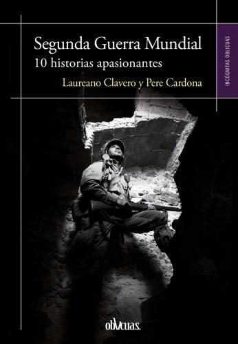 SEGUNDA GUERRA MUNDIAL: 10 HISTORIAS APASIONANTES, de CLAVERO, LAUREANO | portada del libro