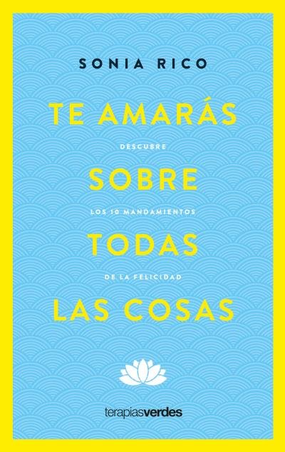 TE AMARAS SOBRE TODAS LAS COSAS, de RICO, SONIA | portada del libro