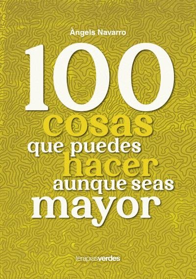 100 COSAS QUE NO PUEDES DEJAR DE HACER AUNQUE SEAS MAYOR, de NAVARRO SIMON | portada del libro