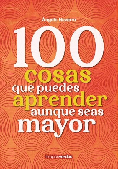 100 COSAS QUE DEBES APRENDER AUNQUE SEAS MAYOR, de NAVARRO SIMON | portada del libro