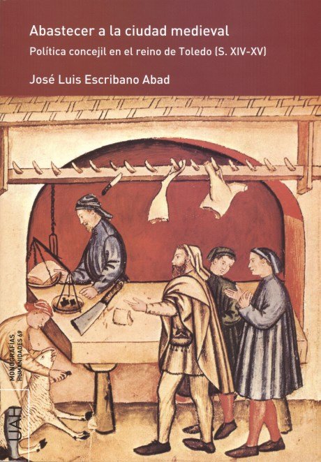 Abastecer a la ciudad medieval, de Escribano Abad, José Luis | portada del libro