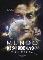 Mi mundo desordenado y sin medida, de JULIO FAV | portada del libro