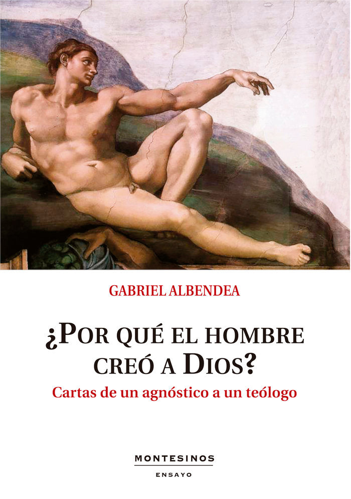¿Por qué el hombre creó a Dios?, de Albendea, Gabriel | portada del libro