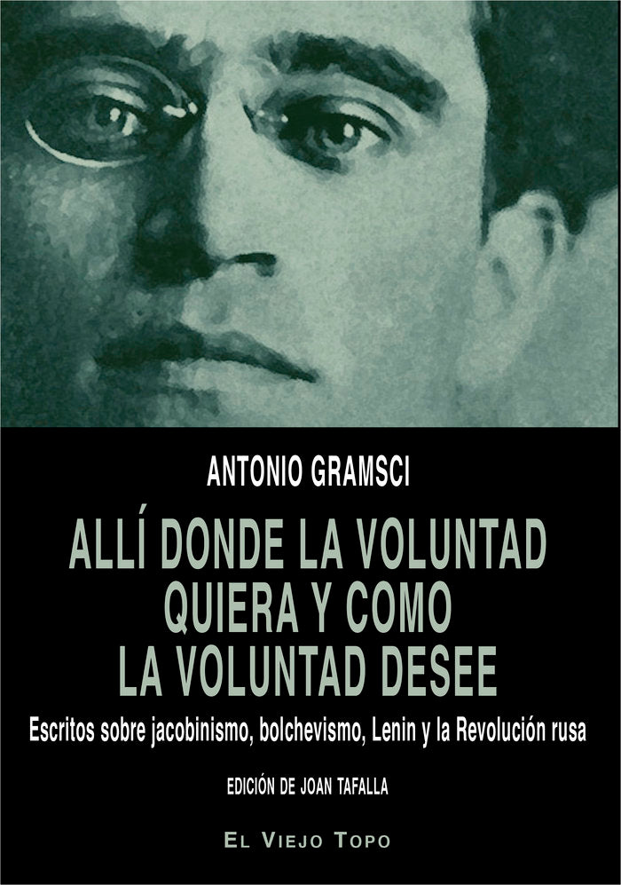 Allí donde la voluntad quiera y como la voluntad desee, de Gramsci, Antonio | portada del libro