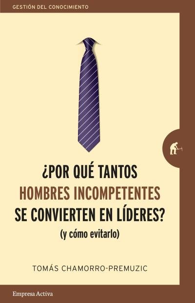 ¿Por qué tantos hombres incompetentes se convierten en líderes?, de CHAMORRO-PREMUZIC, TOMAS | portada del libro