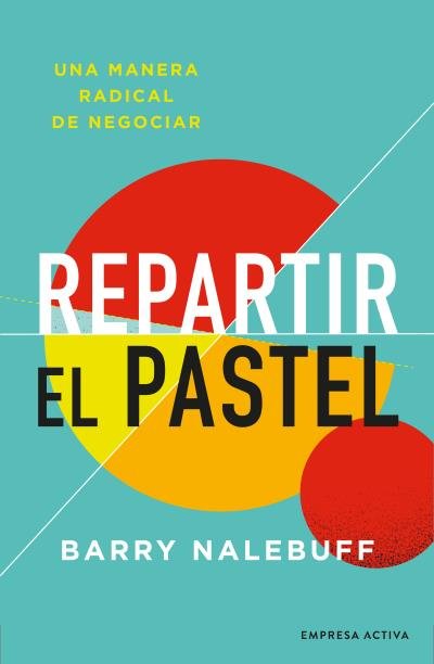 REPARTIR EL PASTEL, de NALEBUFF, BARRY | portada del libro