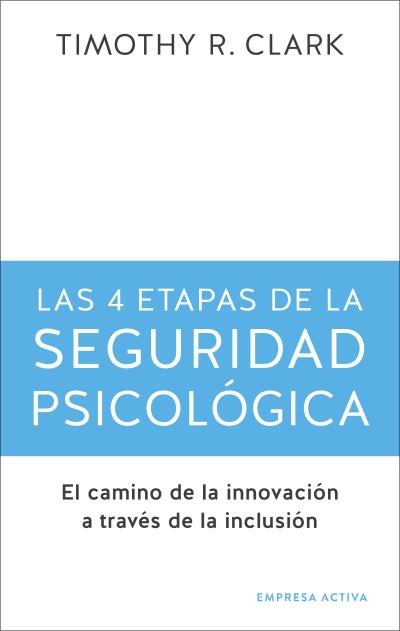 4 ETAPAS DE LA SEGURIDAD PSICOLOGICA, LAS, de CLARK, TIMOTHY R. | portada del libro