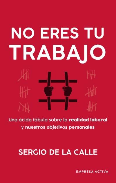 NO ERES TU TRABAJO, de DE LA CALLE ASENSIO, SERGIO | portada del libro