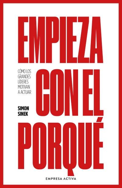 EMPIEZA CON EL PORQUE, de SINEK, SIMON | portada del libro