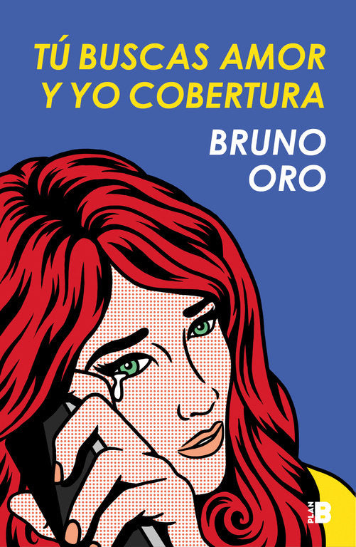 Tú buscas amor y yo cobertura, de Oro, Bruno | portada del libro