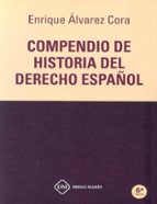 COMPENDIO DE HISTORIA DEL DERECHO ESPAÑOL, de Enrique Álvarez Cora | portada del libro