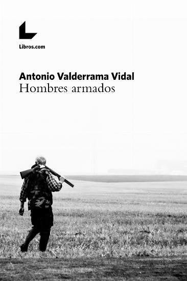HOMBRES ARMADOS, de VALDERRAMA VIDAL, ANTONIO | portada del libro