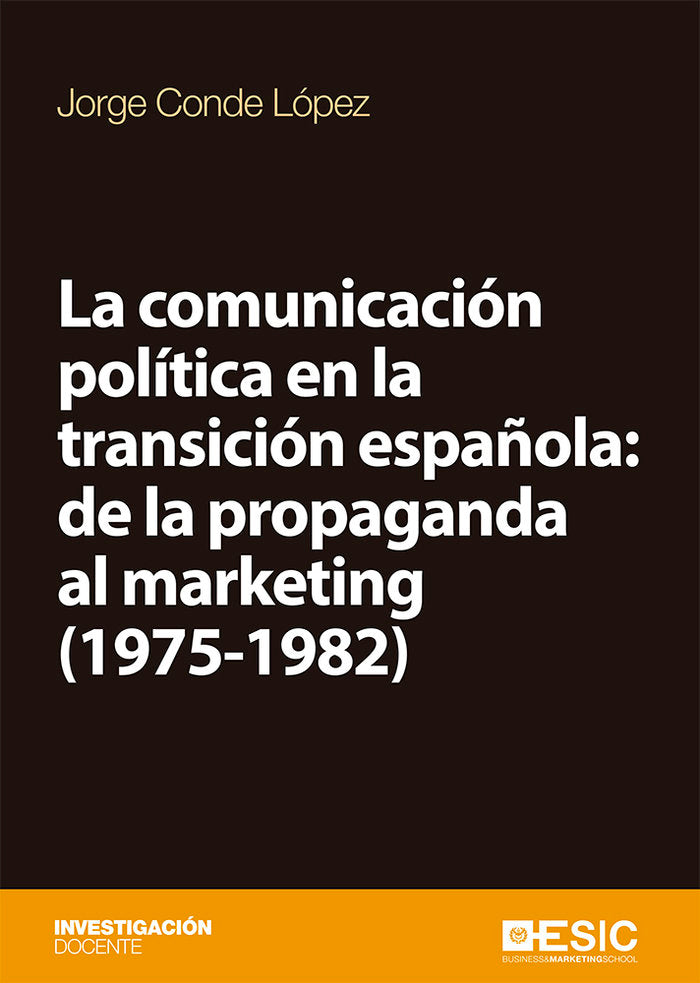 La comunicación política en la transición española: de la propaganda al marketing (1975-1982), de Conde López, Jorge | portad