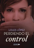 PERDIENDO EL CONTROL, de Loles Lopez | portada del libro