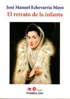 RETRATO DE LA INFANTA EL, de José Manuel Echevarría Mayo | portada del libro