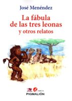 FABULA DE LAS TRES LEONAS Y OTROS RELATOS LA, de JOSE MENENDEZ | portada del libro