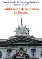 Politización de la justicia en España, de JOSE DE YTURRIAGA | portada del libro