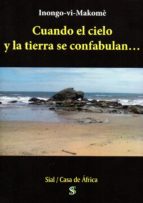 CUANDO EL CIELO Y LA TIERRA SE CONFABULAN, de INONGO VI MAKOME | portada del libro
