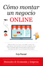 CﾓMO MONTAR UN NEGOCIO ONLINE, de Borja Pascual Iribarren | portada del libro