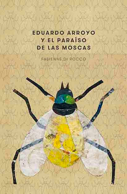 EDUARDO ARROYO Y EL PARAÍSO DE LAS MOSCAS, de DI ROCCO, FABIENNE | portada del libro