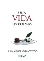Una vida en poemas, de JUAN MIGUEL VEGA ACEVEDO | portada del libro
