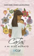 Cartas a mi bebé nonato, de MARIA ISABEL GOMEZ ALBURQUERQUE | portada del libro