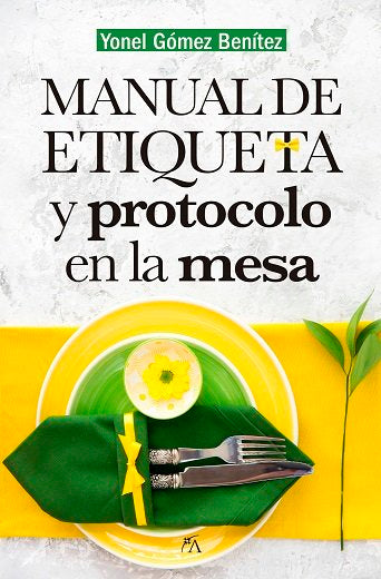 Manual de etiqueta y protocolo en la mesa, de Gómez Benítez, Yonel | portada del libro