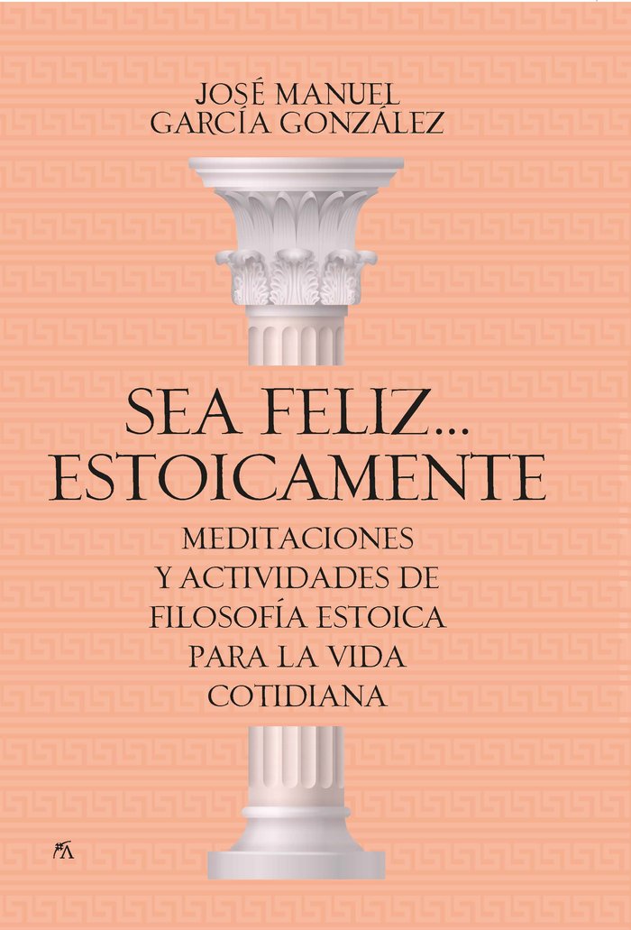SEA FELIZ...ESTOICAMENTE, de GARCIA GONZALEZ,JOSE MANUEL | portada del libro