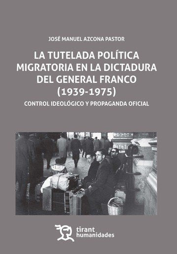 La tutela política migratoria en la dictadura del General Franco (1939-1975), de Azcona Pastor | portada del libro