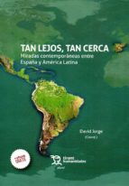 Tan lejos, tan cerca: miradas contemporáneas entre España y América Latina, de DAVID JORGE | portada del libro