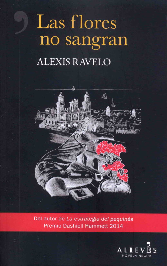 Las flores no sangran, de Ravelo, Alexis | portada del libro