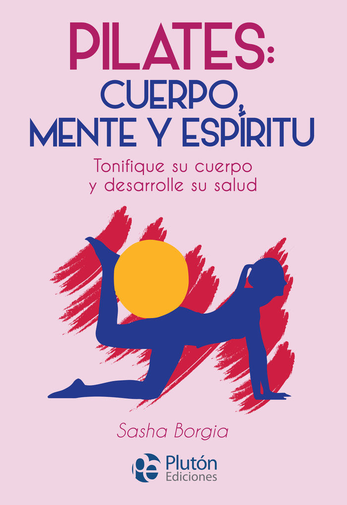 PILATES: CUERPO, MENTE Y ESPIRITU, de Borgia, Sasha | portada del libro