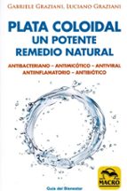 PLATA COLOIDAL: UN POTENTE REMEDIO NATURAL, de GABRIELE GRAZIANI | portada del libro