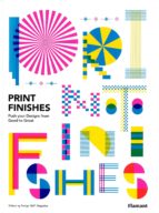 PRINT FINISHES - PUSH YOUR DESIGNS FROM GOOD TO GREAT, de Varios autores | portada del libro