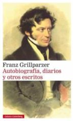 AUTOBIOGRAFÍA DIARIOS Y OTROS ESCRITOS, de Franz Grillparzer | portada del libro