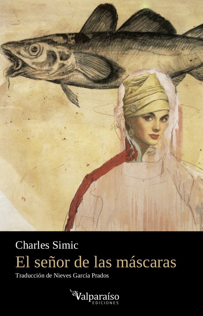 El señor de las máscaras, de Simic, Charles (9 de mayo de 1938 Belgrado, Serbia) | portada del libro
