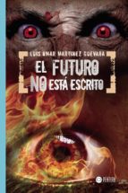 El futuro no está escrito, de LUIS OMAR MARTINEZ GUEVARA | portada del libro