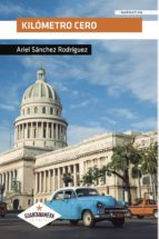 KILOMETRO CERO, de ARIEL SANCHEZ RODRIGUEZ | portada del libro