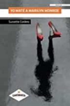 Yo maté a Marilyn Monroe, de SUSSETTE CORDERO | portada del libro