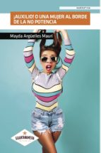 ÁAUXILIO! O UNA MUJER AL BORDE DE LA NO POTENCIA, de MAYDA ARGUELLES MAURI | portada del libro