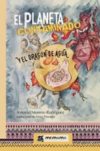 El planeta contaminado y el dragón de agua, de ANTONIO MORENO RODRIGUEZ | portada del libro