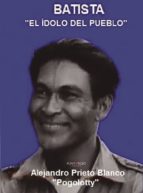 Batista, el ídolo del pueblo, de ALEJANDRO PRIETO BLANCO | portada del libro
