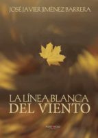 LA LINEA BLANCA DEL VIENTO, de JOSE JAVIER JIMENEZ BARRERA | portada del libro