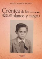 Crónica de los años en blanco y negro, de RAFAEL GISBERT BONELL | portada del libro